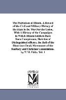 The Patriotism of Illinois. a Record of the Civil and Military History of the State in the War for the Union, with a History of the Campaigns in Which