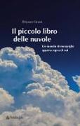 Il piccolo libro delle nuvole. Un mondo di meraviglie appena sopra di noi