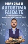 Autostima fai da te. Strategie non convenzionali per stare bene con se stessi e con gli altri