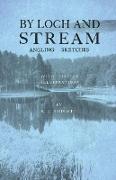 By Loch and Stream - Angling Sketches - With Sixteen Illustrations