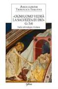 «Ogni uomo vedrà la salvezza di Dio» (Lc 3,6). Sulla soteriologia cristiana. Atti del XXIV Congresso dell'Associazione Teologica Italiana (Assisi, 31 agosto-4 settembre 2015)