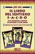 Il libro del sentiero sacro. Nuovi insegnamenti e strumenti per illuminare il vostro cammino. Complemento al best-seller Le carte del sentiero sacro