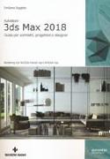 Autodesk 3DS Max 2018. Guida per architetti, progettisti e designer