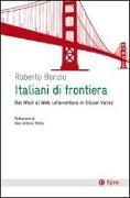 Italiani di frontiera. Dal West al Web: un'avventura in Silicon Valley
