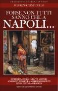 Forse non tutti sanno che a Napoli... curiosità, storie inedite, misteri, aneddoti storici e luoghi sconosciuti della città partenopea