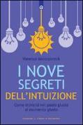 I nove segreti dell'intuizione. Come trovarsi nel posto giusto al momento giusto