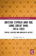 British Cyprus and the Long Great War, 1914-1925