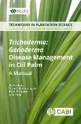Trichoderma - Ganoderma Disease Control in Oil Palm: A Manual