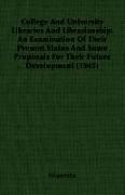 College and University Libraries and Librarianship: An Examination of Their Present Status and Some Proposals for Their Future Development (1945)