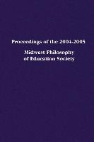 Proceedings of the 2004-2005 Midwest Philosophy of Education Society