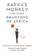 Kafka's Monkey and Other Phantoms of Africa