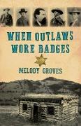 When Outlaws Wore Badges