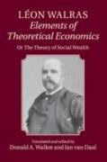 Léon Walras: Elements of Theoretical Economics: Or, the Theory of Social Wealth
