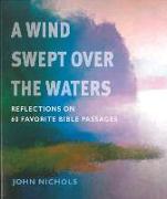 Wind Swept Over the Waters: Reflections on 60 Favorite Bible Passages