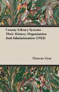 County Library Systems - Their History, Organisation and Administration (1922)