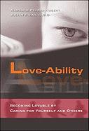 Love-Ability: How to Become Lovable by Caring for Yourself and Others