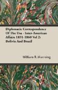 Diplomatic Correspondence of the USA - Inter-American Affairs 1831-1860 Vol 2: Bolivia and Brazil