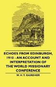 Echoes from Edinburgh, 1910 - An Account and Interpretation of the World Missionary Conference