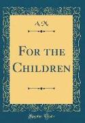 For the Children (Classic Reprint)