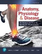 Anatomy, Physiology, & Disease: An Interactive Journey for Health Professionals Plus Mylab Health Professions with Pearson Etext -- Access Card Packag