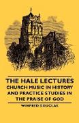 The Hale Lectures - Church Music in History and Practice Studies in the Praise of God