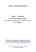 Reyes y archivos en la Corona de Aragón : siete siglos de reglamentación y praxis archivística (siglos XII-XIX)
