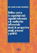 Delitos contra la seguridad vial : especial referencia a la conducción influenciada desde la perspectiva penal, procesal y policial