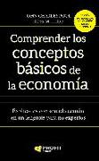 Comprender los conceptos básicos de la economía : explicados con sentido común en un lenguaje para no expertos