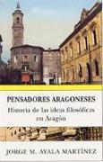 Pensadores aragoneses. Historia de las ideas filosóficas en Aragón