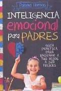 Inteligencia emocional para padres : guía práctica para educar a tus hijos a ser felices