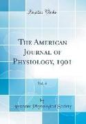 The American Journal of Physiology, 1901, Vol. 4 (Classic Reprint)
