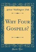 Why Four Gospels? (Classic Reprint)