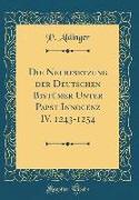 Die Neubesetzung Der Deutschen Bistümer Unter Papst Innocenz IV. 1243-1254 (Classic Reprint)