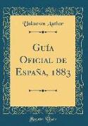 Guía Oficial de España, 1883 (Classic Reprint)