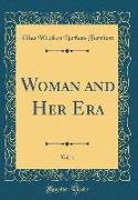 Woman and Her Era, Vol. 1 (Classic Reprint)