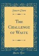 The Challenge of Waste (Classic Reprint)