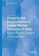 Disparity and Discrimination in Labour Market Outcomes in India