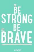 Be Strong Be Brave: Blank Lined Motivational Inspirational Quote Journal