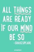 All Things Are Ready If Our Mind Be So - Shakespeare: Blank Lined Motivational Inspirational Quote Journal