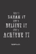 Notizbuch: Step1 Dream It Step 2 Believe It Step 3 Achieve It Notizbuch Din A5 Gebunden 100 Seiten Liniert Ideal ALS Journal, Tag