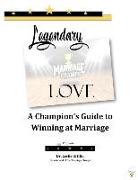 Legendary Love: A Champion's Guide to Winning at Marriage: 1st Quarter