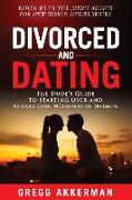 Divorced and Dating: The Dude's Guide to Starting Over and Attracting Wonderful Women