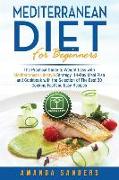 Mediterranean Diet for Beginners: The Practical Guide to Weight Loss with Mediterranean Lifestyle Strategy 14-Day Meal Plan and Cookbook with the Sele