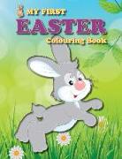 My First Easter Colouring Book: Full of Fun Easter-Themed Pictures for the Little Ones in the Family