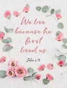 John 4: 19: We Love Because He First Loved Us: Blank Lined Journal for Christian Women to Write in with Inspiring Bible Quote