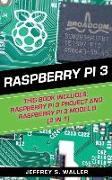 Raspberry Pi 3: This Book Includes: Raspberry Pi 3 Project and Raspberry Pi 3 Model B (2 in 1)