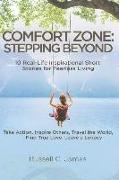 Comfort Zone: Stepping Beyond. 10 Real-Life Inspirational Short Stories for Fearless Living. Take Action, Inspire Others, Travel the