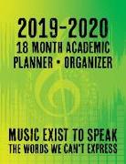 2019 - 2020 - 18 Month Academic Planner - Organizer - Music Exists to Speak the Words We Can't Express: For You Music Lovers - Holidays Included - Ful