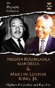 Nelson Rolihlahla Mandela & Martin Luther King, Jr: Fighters for Justice and Equality. the Biography Collection