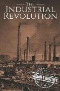 The Industrial Revolution: A History from Beginning to End